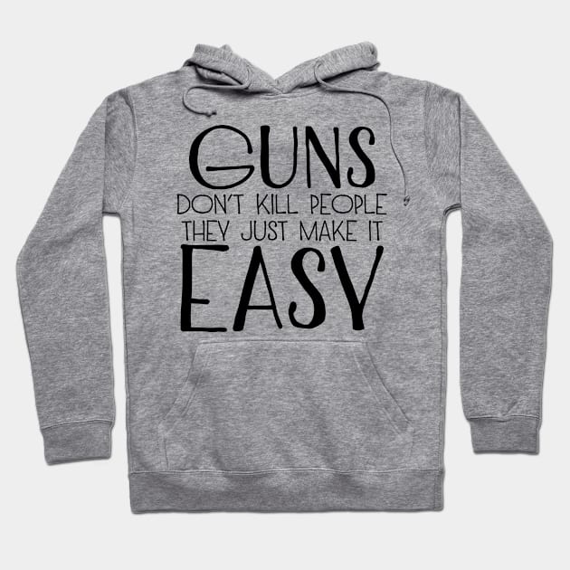 Guns Don't Kill People They Just Make It Easy Hoodie by FairyNerdy